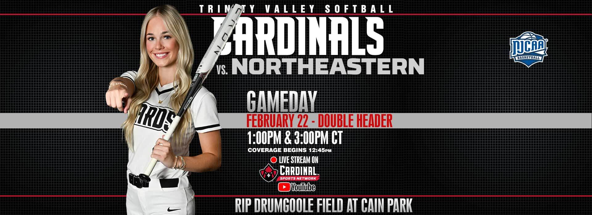 Trinity Valley Softball Cardinals vs. Northeastern. Gameday February 22 - Double header, 1:00pm & 3:00pm. Coverage begins at 12:45pm. Live stream on Cardinal Sports Network YouTube channel.  Rip Drumgoole Field at Cain Park.