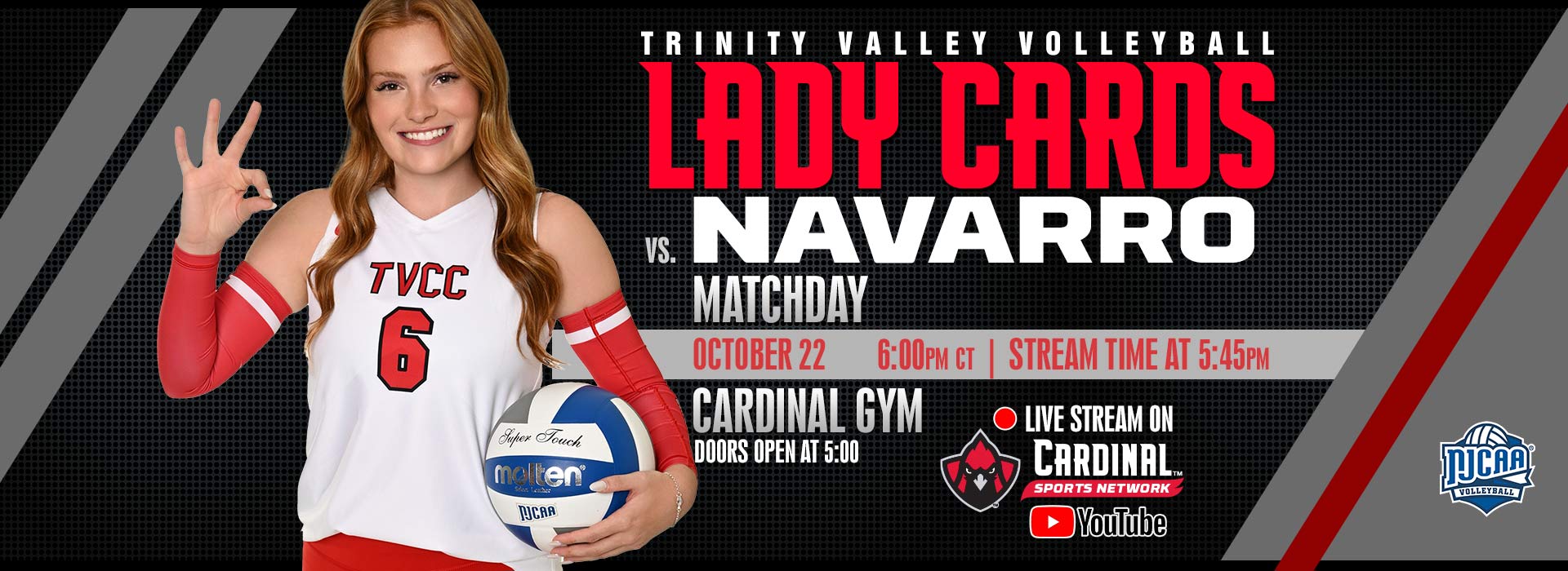 Trinity Valley Volleyball Lady Cards vs Navarro. Matchday October 22, 6:00PM CT. Stream time at 5:45PM.  Cardinal Gym doors open at 5:00PM.  Live stream on Cardinal Sports Network YouTube channel.