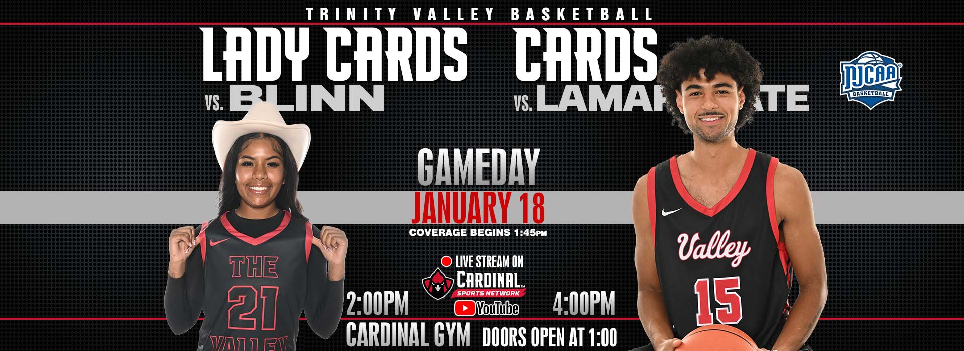 TVCC Basketball - Gameday January 18. Lady Cards vs. Blinn, 2:00pm; Cards vs. Lamar State, 4:00pm. Coverage begins 1:45pm.  Live stream on Cardinal Sports Network YouTube channel.  Cardinal Gym doors open at 1:00pm.